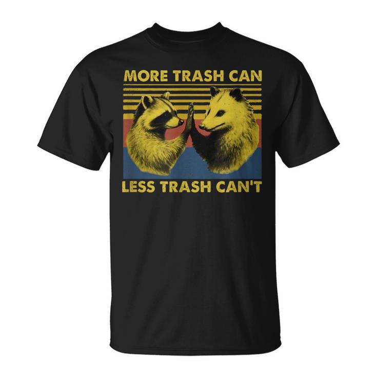 More Trash Can Less Trash Can't Raccoon Meme T-Shirt