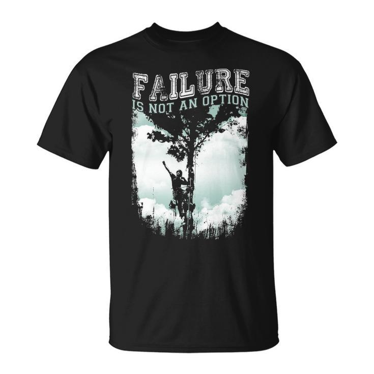 Tree Climber Failure Is Not An Option T-Shirt