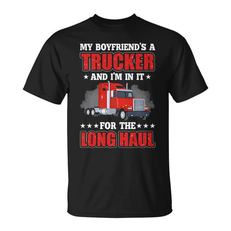 Truck Driver My Boyfriend's A Trucker And I'm In It For The Long Haul T-Shirt