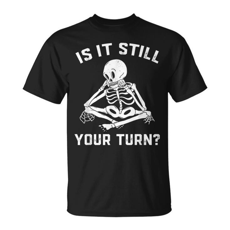 Is It Still Your Turn Board Game Player Lovers Quotes T-Shirt