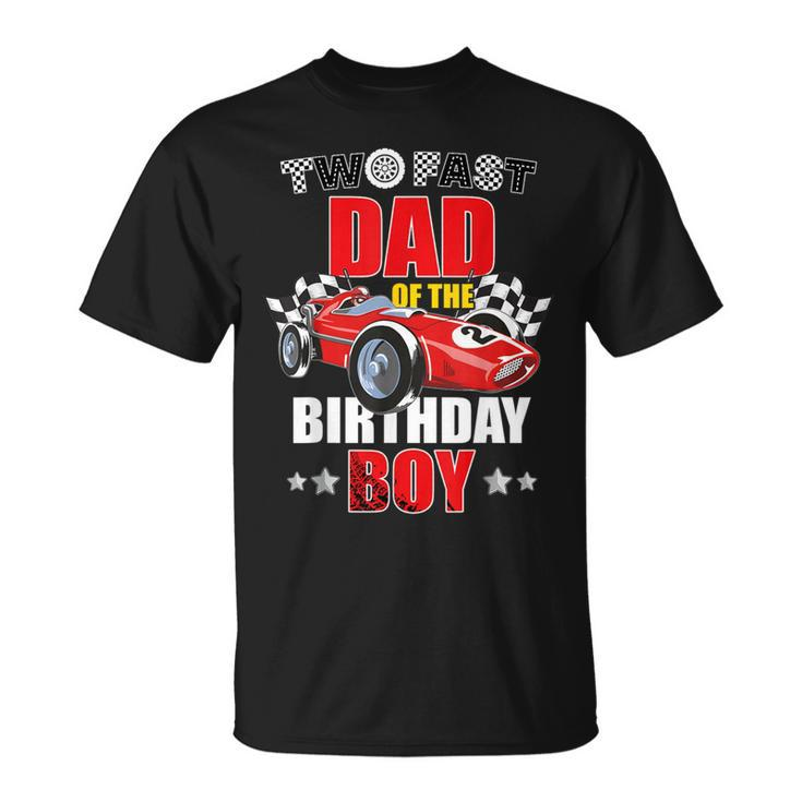 Two Fast Birthday Racing Car Dad Of The Birthday Boy Family T-Shirt