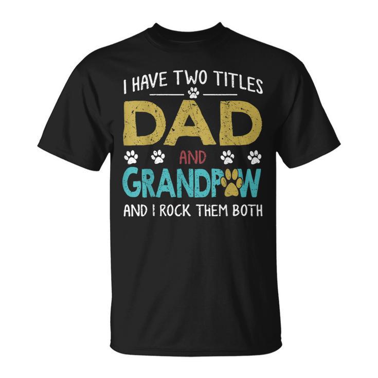 I Have Two Titles Dad And Grandpaw Grandpa Fathers Day T-Shirt