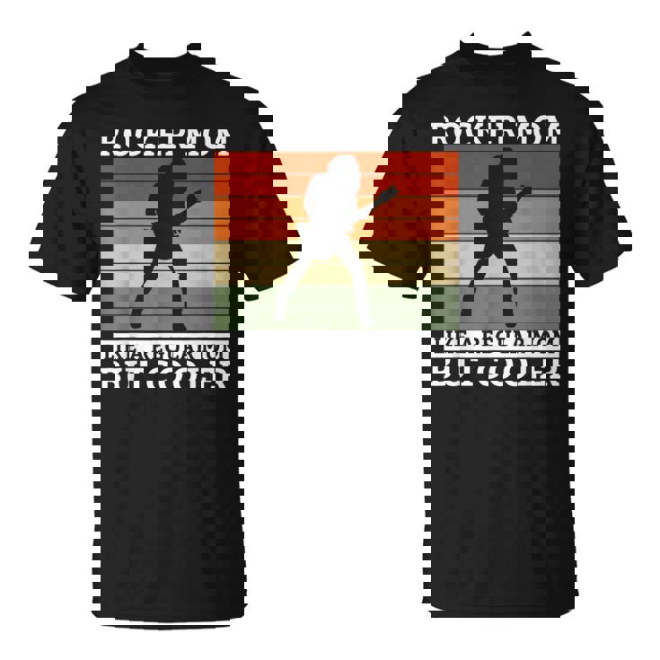 Una Mamá Rockera Como Una Mamá Normal Pero Una Mamá Rockera Más Guay Camiseta unisex
