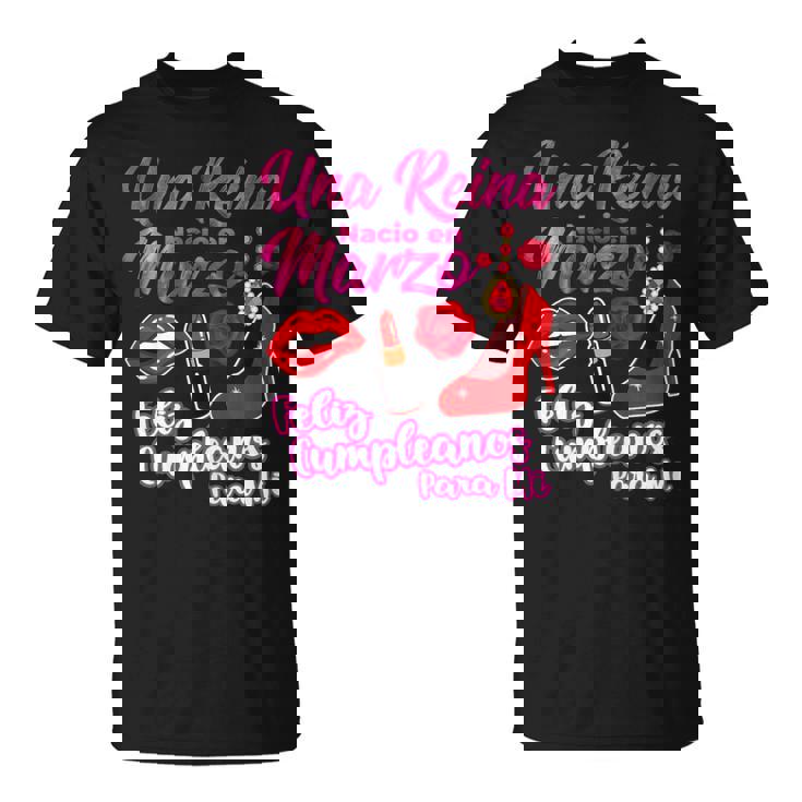 Una Reina Nacio En Marzo Feliz Cumpleaños Marzo Aniversario Camiseta unisex
