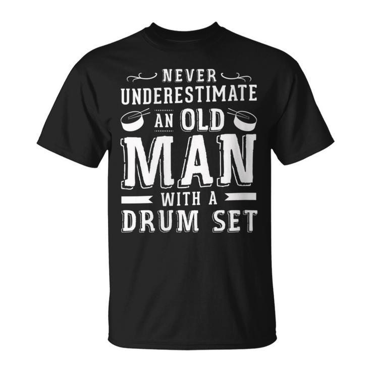 Never Underestimate An Old Man With A Drum Set Drummer Fan T-Shirt