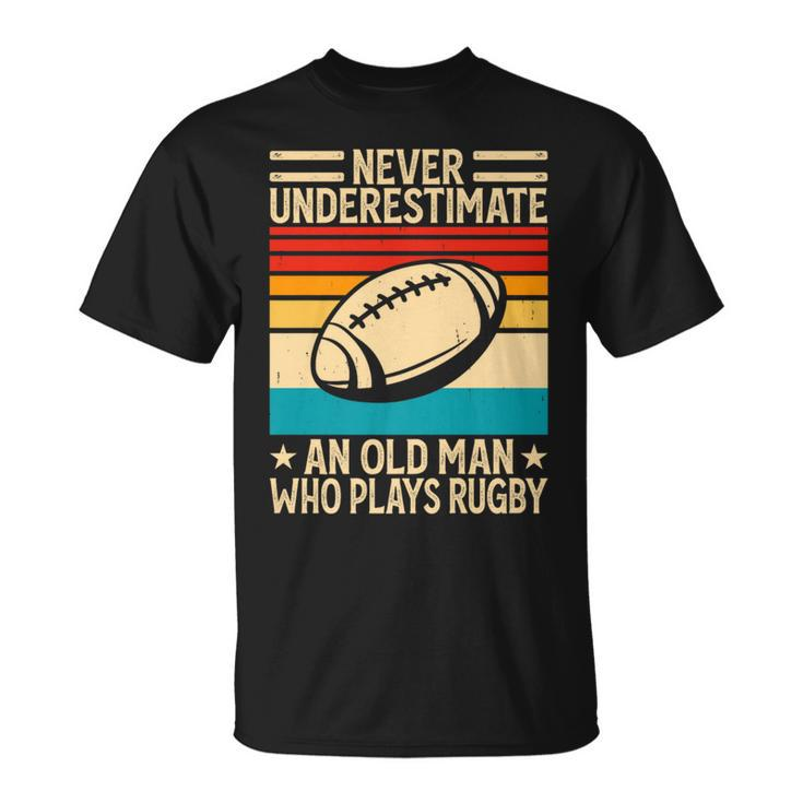 Never Underestimate An Old Man Who Plays Rugby Rugby T-Shirt