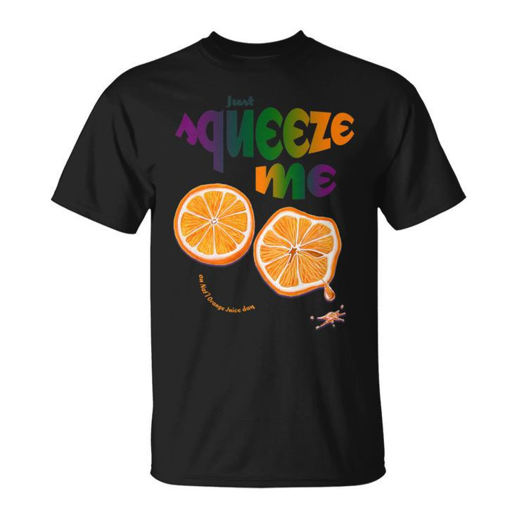Just Squeeze Me On Nat'l Orange Juice Day T-Shirt
