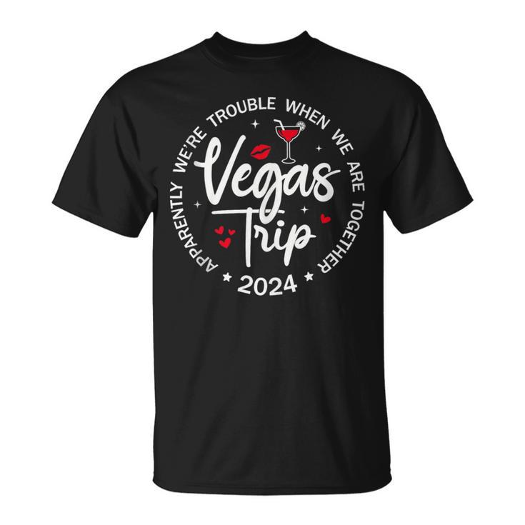 Vegas Trip 2024 Apparently We're Trouble When We're Together T-Shirt