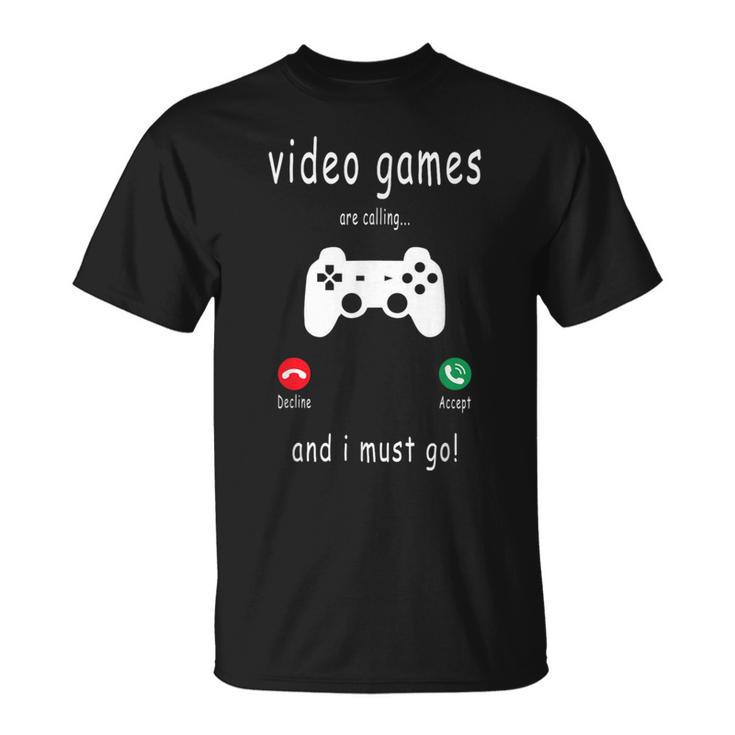 Video Games Are Calling And I Must Go Gaming Gamer T-Shirt