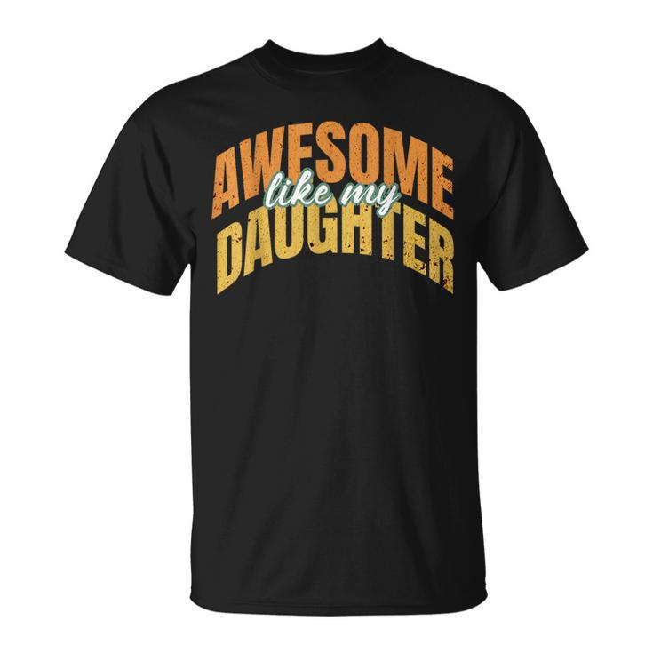Vintage Awesome Like My Daughter Present Fathers Day 2024 T-Shirt