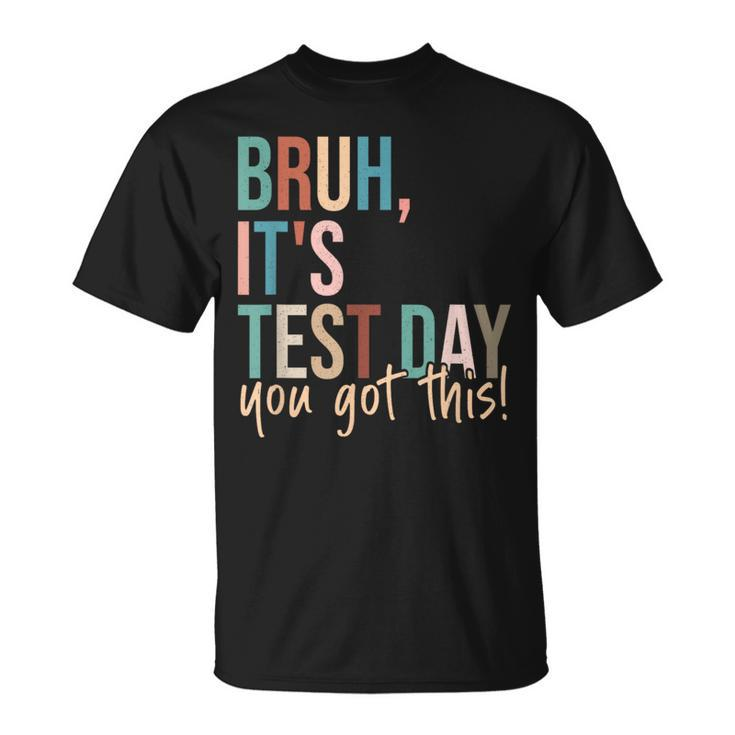 Vintage Bruh It’S Test Day You Got This T-Shirt