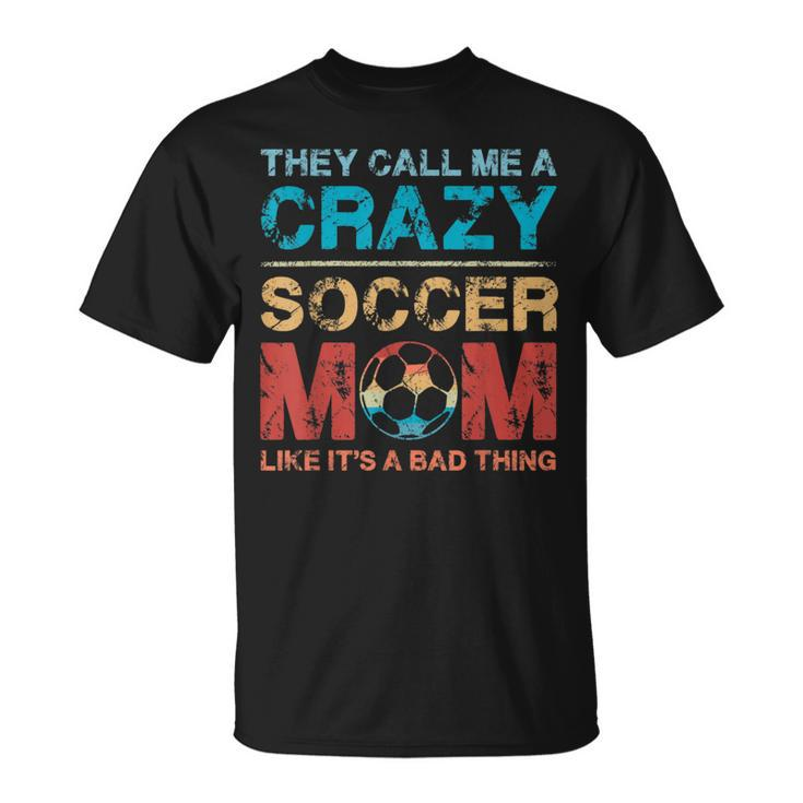 Vintage Retro They Call Me A Crazy Soccer Mom Mother's Day T-Shirt