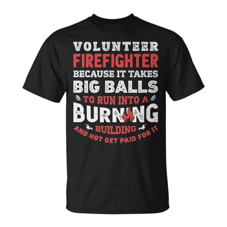 Volunteer Firefighter Because It Takes Big Balls T-Shirt