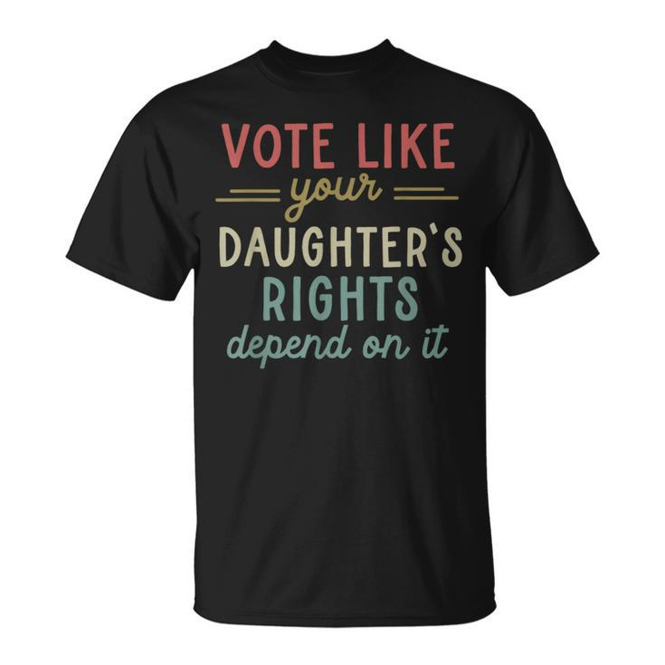 Vote Like Your Daughter’S Rights T-Shirt