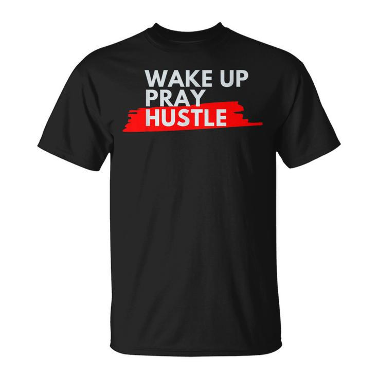Wake Up Pray Hustle Entrepreneur Motivation Quote T-Shirt