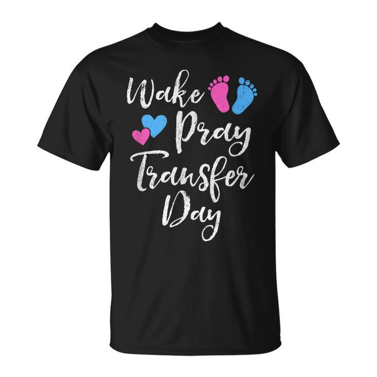 Wake Pray Transfer Day Ivf Vitro Fertilization Mom Women T-Shirt
