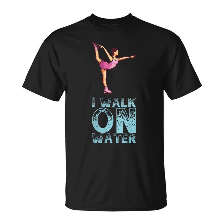 I Walk On Water I Figure Skating I Ice Skater T-Shirt