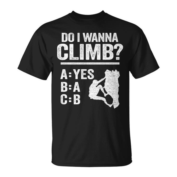 Do I Wanna Climb Jokes Freeclimber Mountain Rock Climbing T-Shirt
