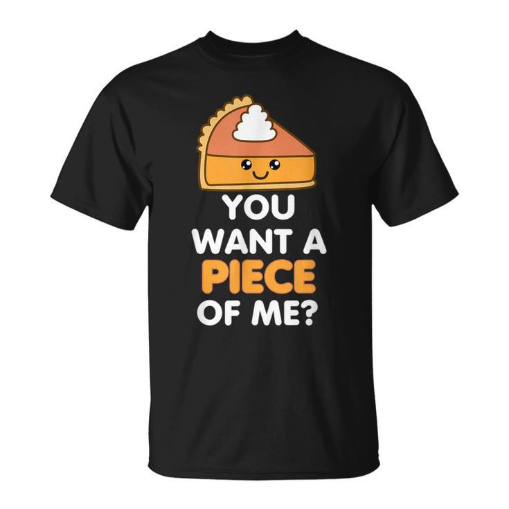 You Want A Piece Of Me Pumpkin Pie Thanksgiving Day T-Shirt