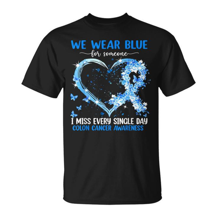 We Wear Blue For Someone Colon Cancer Awareness Heart T-Shirt