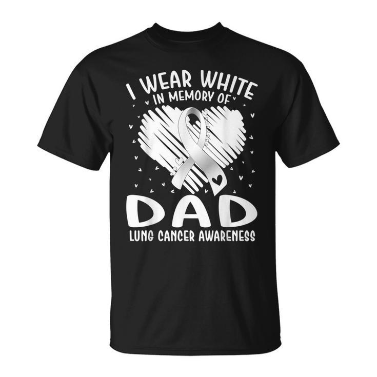 I Wear White In Memory Of My Dad Lung Cancer Awareness T-Shirt