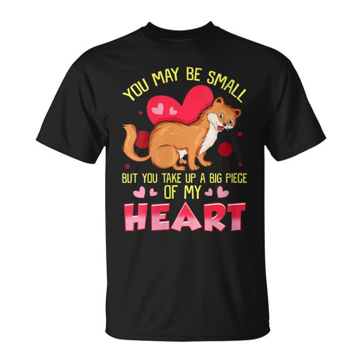 Weasel Lover You Take Up A Big Piece Of My Heart Weasel T-Shirt
