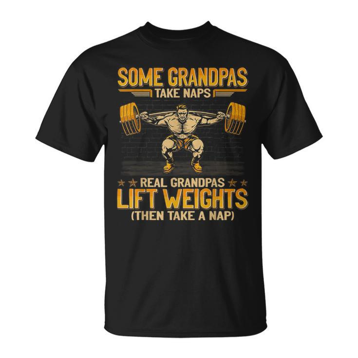 Weightlifting Some Grandpas Take Naps Real Grandpas Lift T-Shirt