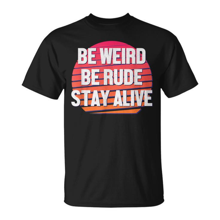 Be Weird Be Rude Stay Alive Murderino T-Shirt