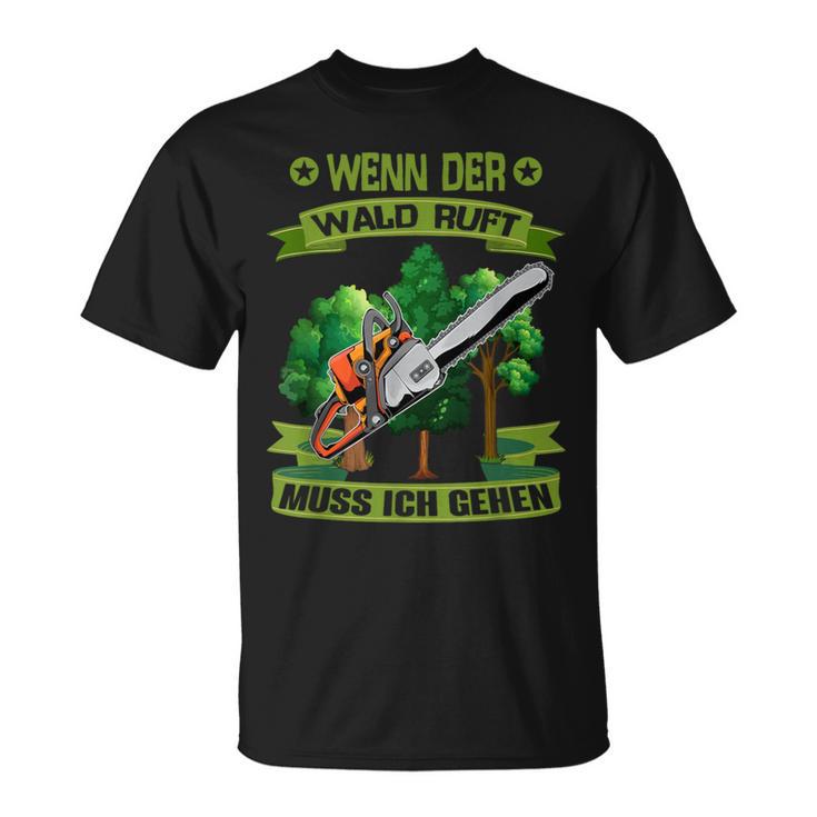 Wenn Der Wald Ruft Muss Ich Gehen Säge Chainsaw Woodcutter T-Shirt