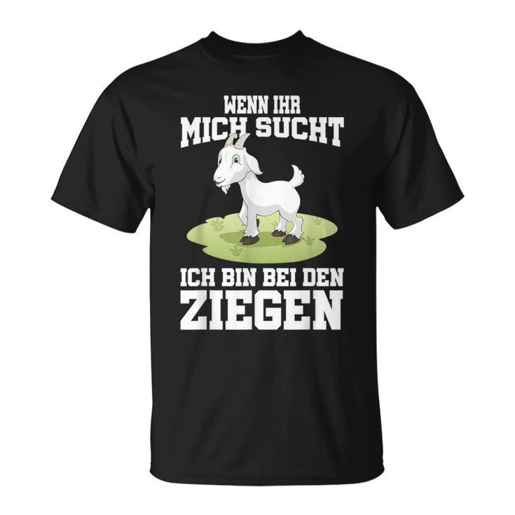 Wenn Ihr Mich Sucht Ich Bin Bei Den Ziegen T-Shirt