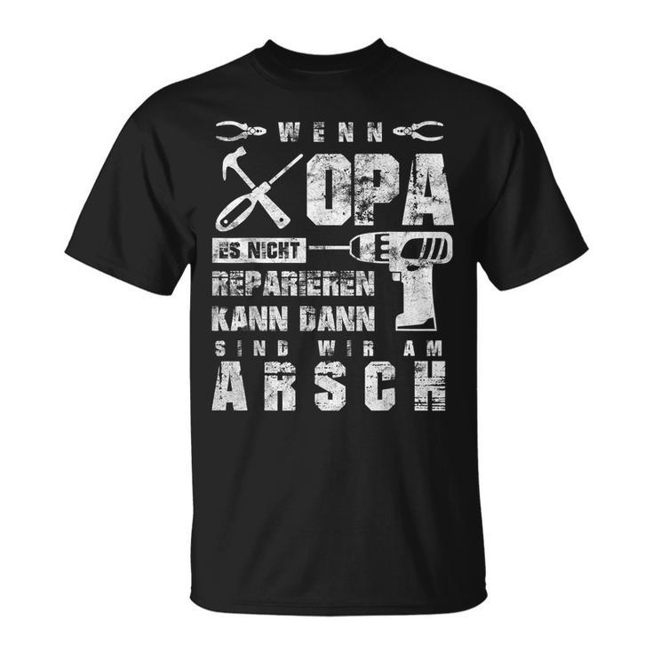 Wenn Opa Es Nicht Reparieren Kann Wir Am Arsch Wenn Opa Es Nicht Reparieren Kann Wir Am Arsch German T-Shirt