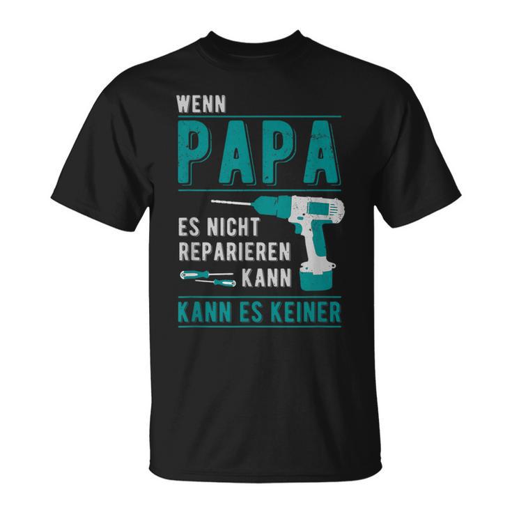 Wenn Papa Es Nicht Reparieren Kann Kann Es Keiner er T-Shirt