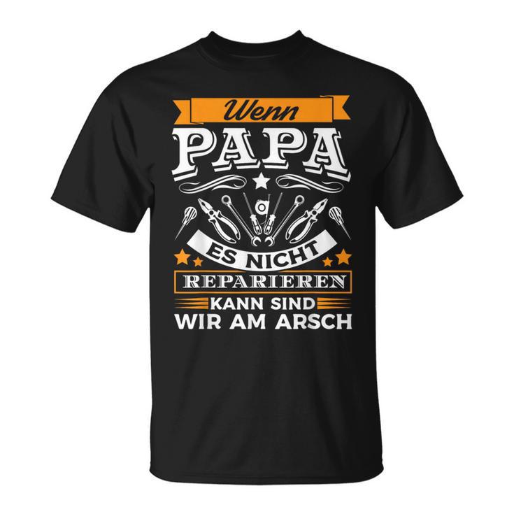 Wenn Papa Es Nicht Reparieren Kann Sind Wir Am Arsch T-Shirt