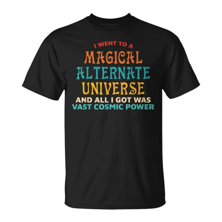 I Went To A Magical Alternate Universe Vintage T-Shirt