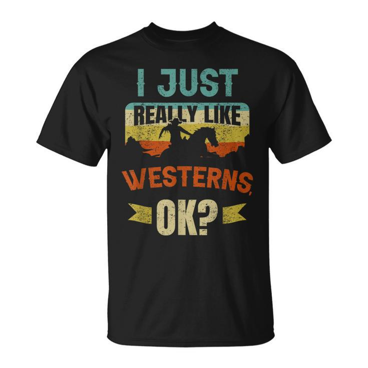 Western Movie Lover I Just Really Like Westerns Ok T-Shirt