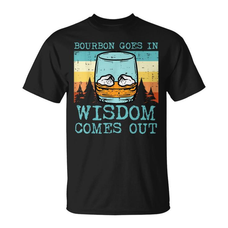Whiskey Goes In Wisdom Comes Out Fathers Day Dad T-Shirt