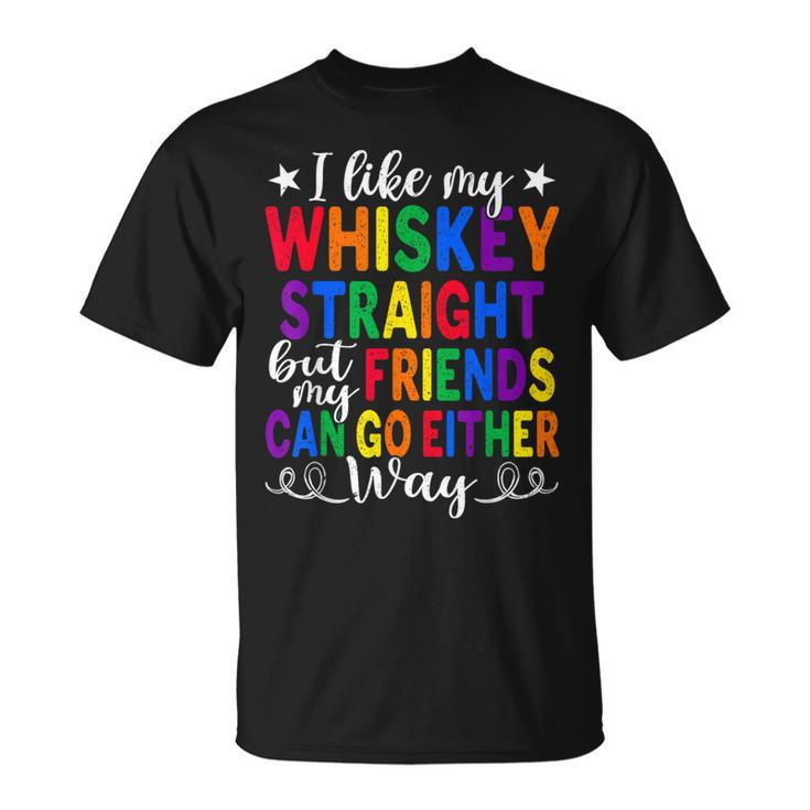 Like My Whiskey Straight Friends Lgbtq Gay Proud Ally T-Shirt