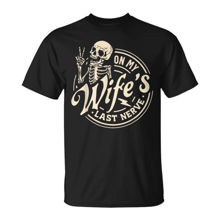 On My Wife's Last Nerve Skeleton T-Shirt