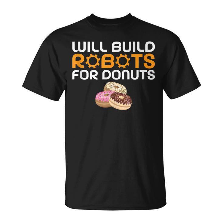 Will Build Robots For Donuts Lover Robotics T-Shirt