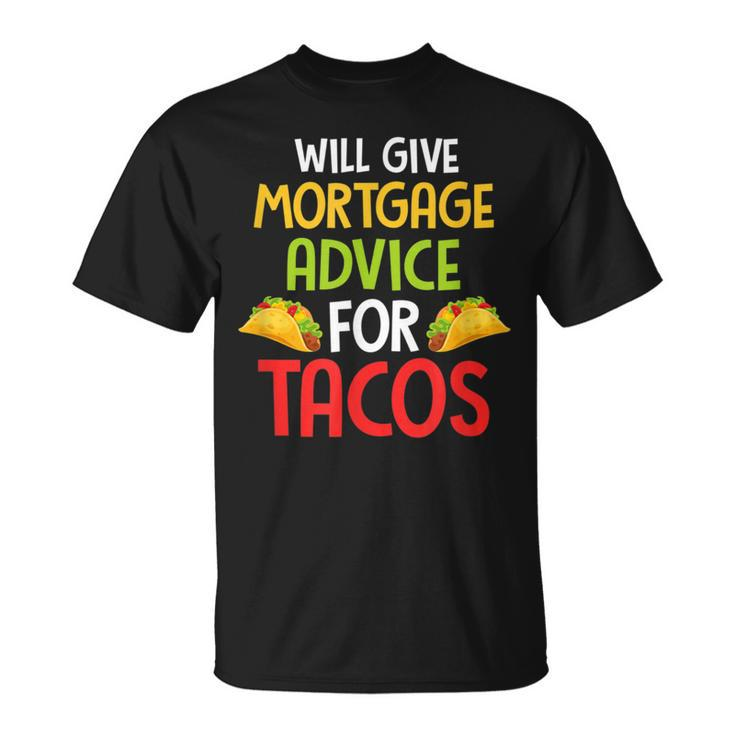 Will Give Mortgage Advice For Tacos Joke Saying T-Shirt