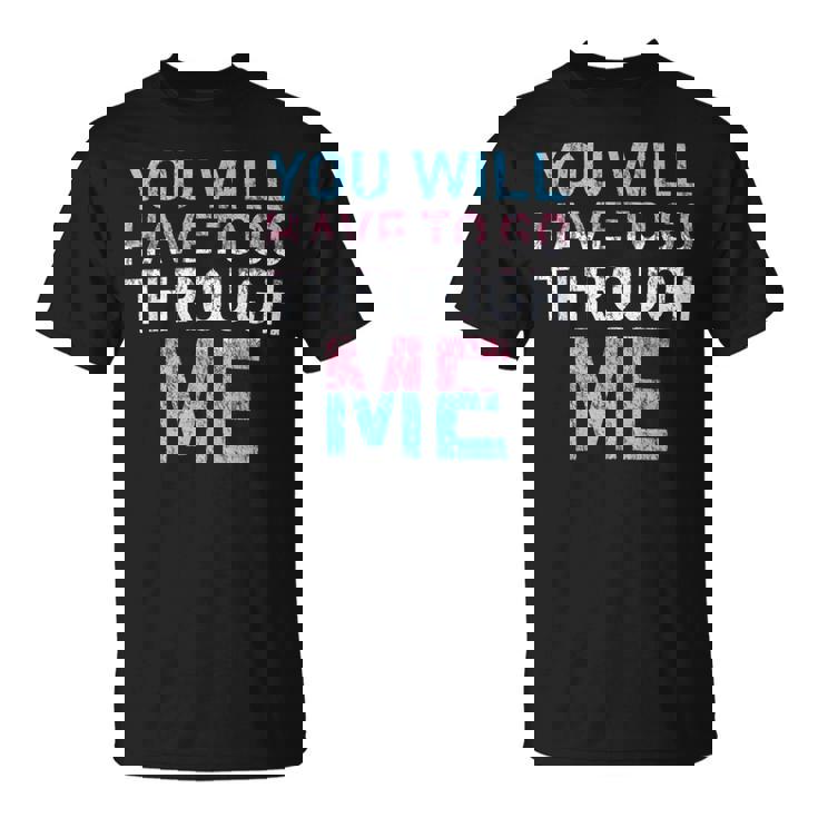 You Will Have To Go Through Me Lgbtq Trans Pride Flag T-Shirt