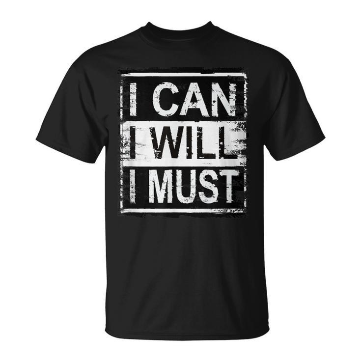 I Can I Will I Must Grunge Inspirational Motivational T-Shirt