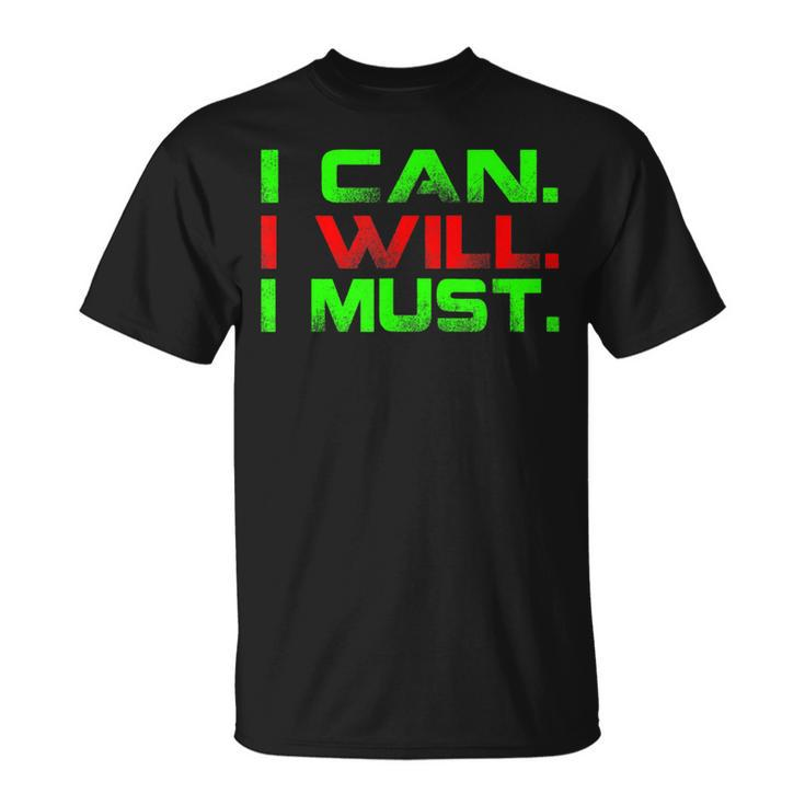 I Can I Will I Must Motivational Inspirational T T-Shirt