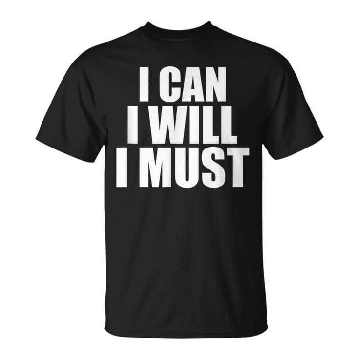 I Can I Will I Must Motivational Positivity Confidence T-Shirt