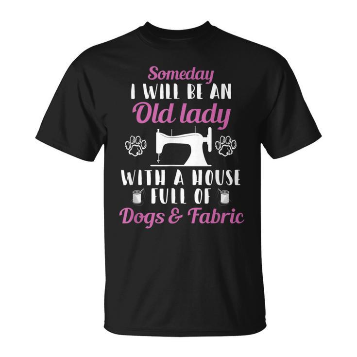 I Will Be An Old Lady With A House Full Of Dogs And Fabric T-Shirt