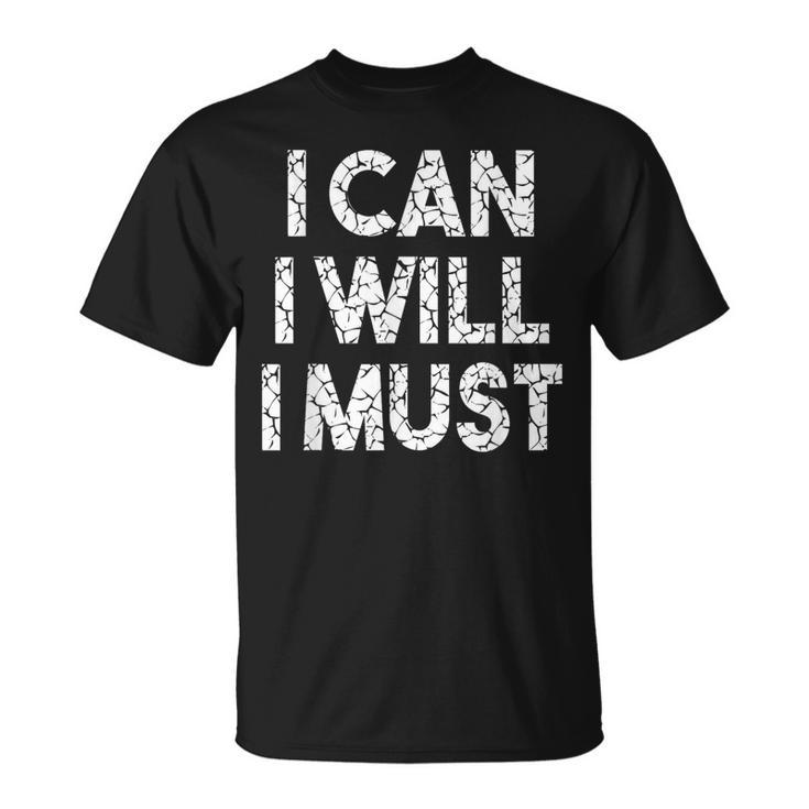 I Can I Will I Must T-Shirt