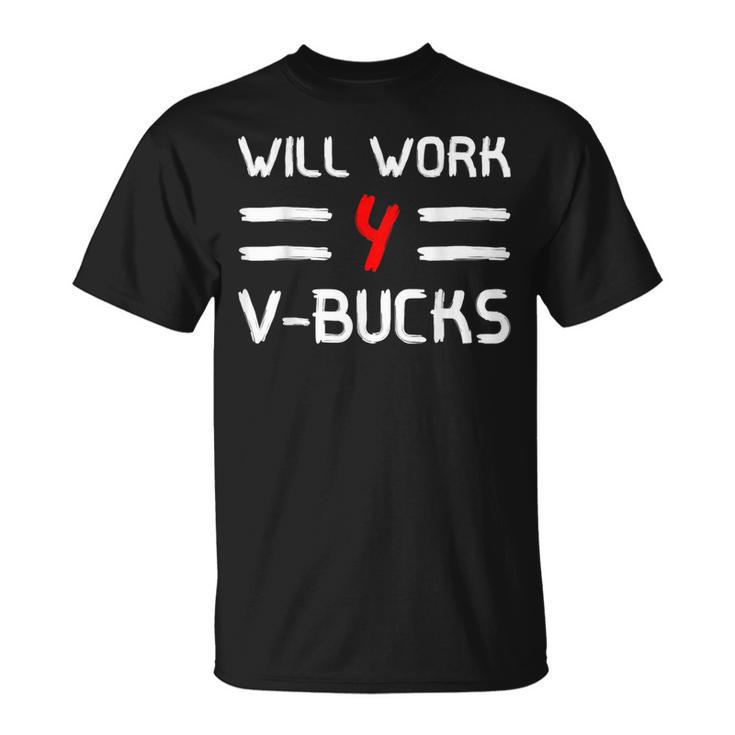 Will Work For V-Bucks Games Humor T-Shirt