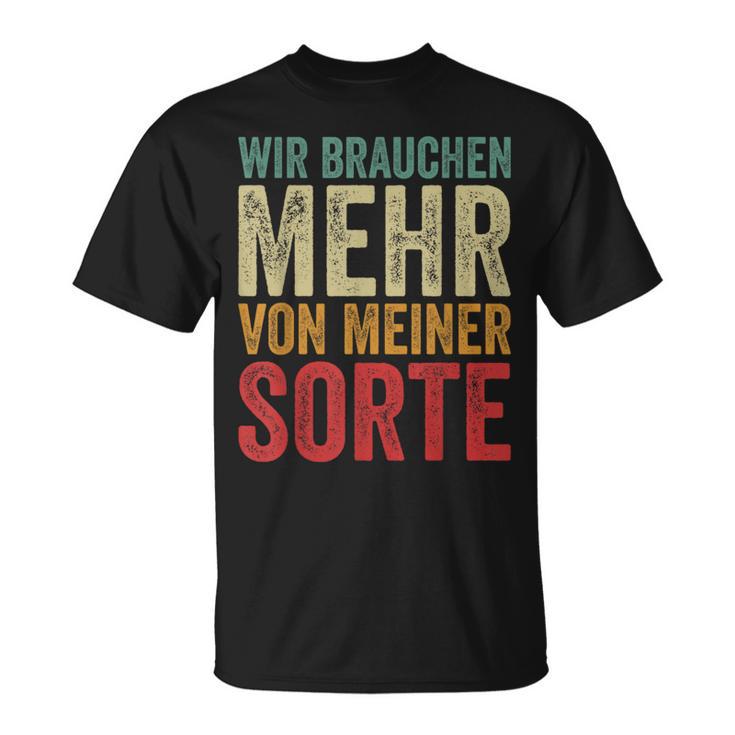 Wir Brauchen Mehron Meiner Sorte Slogan T-Shirt