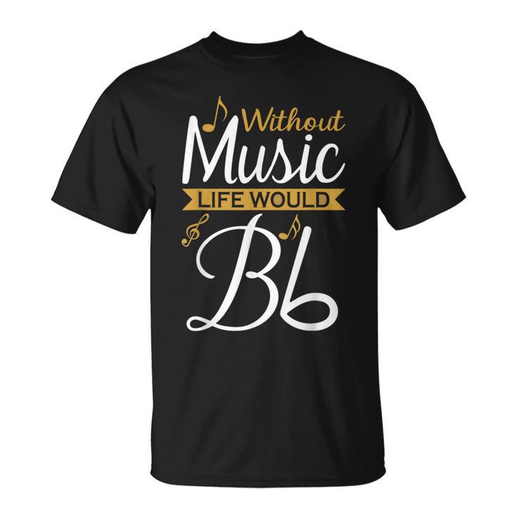 Without Music Life Would B Flat Ii Music Quotes Lover T-Shirt