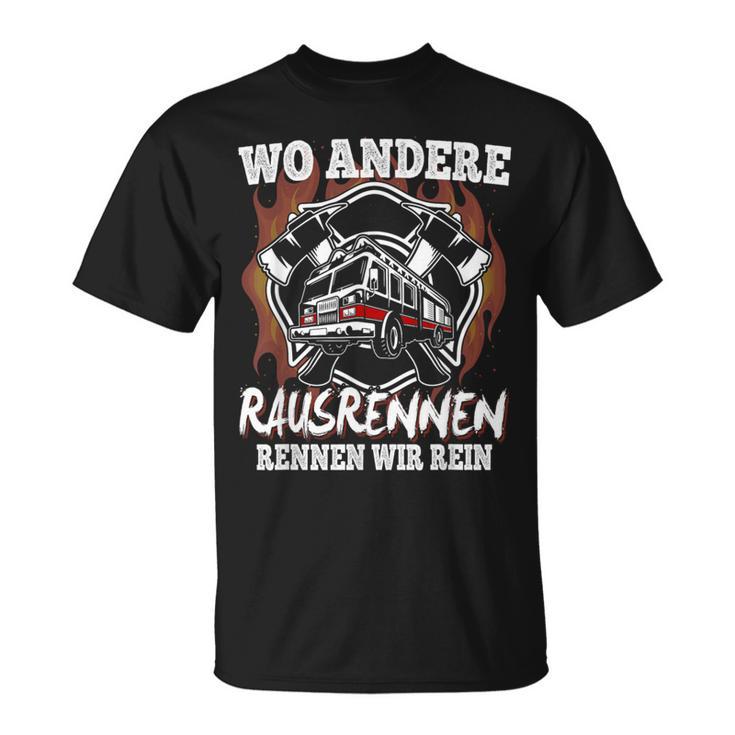 Wo Andere Rausrennen Wir Rein Feuerwehr T-Shirt